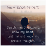 Psalm 139 v 23 nlt